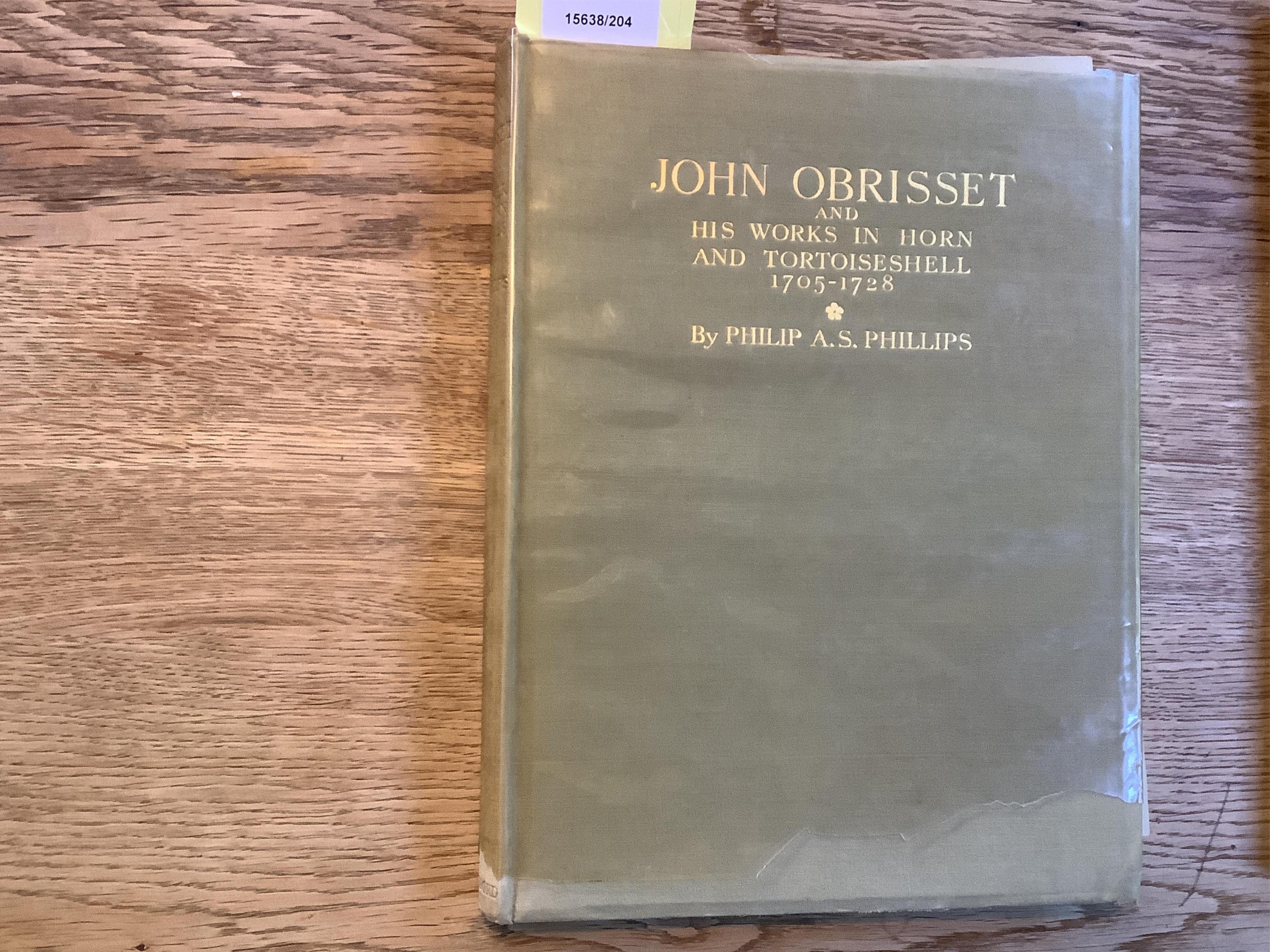 Phillips, P.A.S. John Obrisset. Hugenot Carver, Medallist, Horn and Tortoiseshell Worker, & Snuff-Box Maker. Batsford 1931, 4to, cloth.